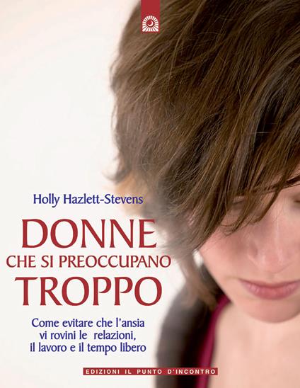 Donne che si preoccupano troppo - Holly Hazlett-Stevens - copertina