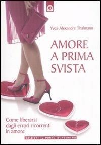 Amore a prima svista. Come liberarsi dagli errori ricorrenti in amore - Yves-Alexandre Thalmann - copertina