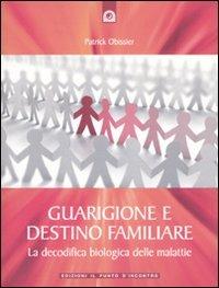 Guarigione e destino familiare. La decodifica biologica delle malattie - Patrick Obissier - copertina