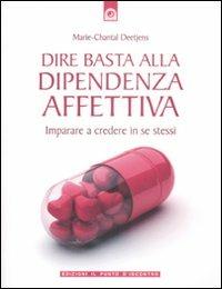 Dire basta alla dipendenza affettiva. Imparare a credere in se stessi - Marie-Chantal Deetjens - copertina