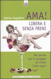 Ama! Libera e senza freni! Per donne con il coraggio di vivere i loro sogni - Sabine Asgodom - copertina