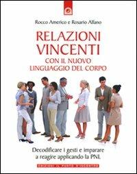 Relazioni vincenti con il nuovo linguaggio del corpo - Rosario Alfano,Rocco Americo - copertina