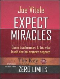 Expect miracles. Come trasformare la tua vita in ciò che hai sempre sognato - Joe Vitale - copertina