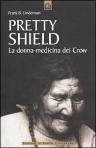 Image of Pretty Shield. La donna-medicina dei Crow