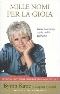 Mille nomi per la gioia. Vivere in armonia con la realtà delle cose - Byron Katie,Stephen Mitchell - copertina