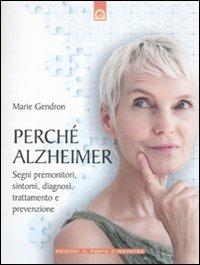 Perché Alzheimer. Segni premonitori, sintomi, diagnosi, trattamento e prevenzione - Marie Gendron - copertina