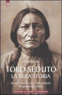 Toro Seduto. La vera storia - Ernie LaPointe - Libro - Edizioni Il Punto  d'Incontro - Saggezza pellerossa | IBS