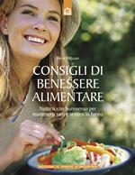 Consigli di benessere alimentare. Nutrirsi con buonsenso per mantenersi sani e sentirsi in forma. Ediz. illustrata