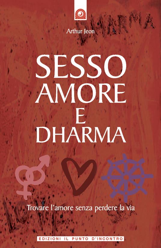 Sesso, amore e dharma - Arthur Jeon,G. Fiorentini - ebook
