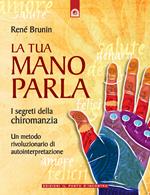 La tua mano parla. I segreti della chiromanzia