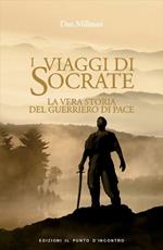 I viaggi di Socrate. La vera storia del guerriero di pace