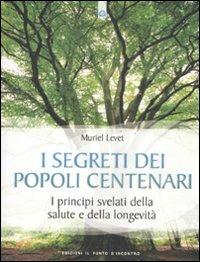 I segreti dei popoli centenari. I principi svelati della salute e della longevità - Muriel Levet - copertina