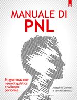 Manuale di PNL. Programmazione neurolinguistica e sviluppo personale