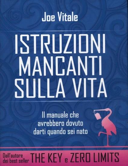 Istruzioni mancanti sulla vita. Il manuale che avrebbero dovuto darti quando sei nato - Joe Vitale - copertina