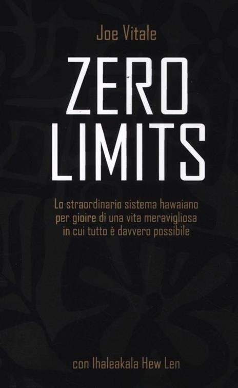 Zero limits. Lo straordinario sistema hawaiano per gioire di una vita  meravigliosa in cui tutto è davvero possibile - Joe Vitale - Ihaleakala Hew  Len - - Libro - Edizioni Il Punto