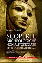 Scoperte archeologiche non autorizzate. Antologia delle scoperte sotto censura, oltre la verità ufficiale