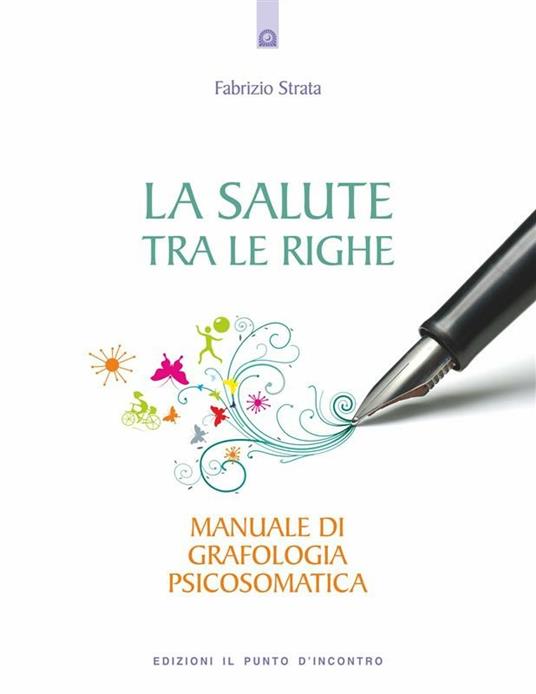 La salute tra le righe. Manuale di grafologia psicosomatica - Fabrizio Strata - ebook