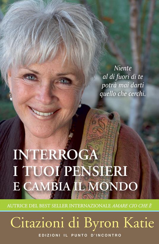 Interroga i tuoi pensieri e cambia il mondo - Byron Katie,S. Mitchell,Gianpaolo Fiorentini - ebook