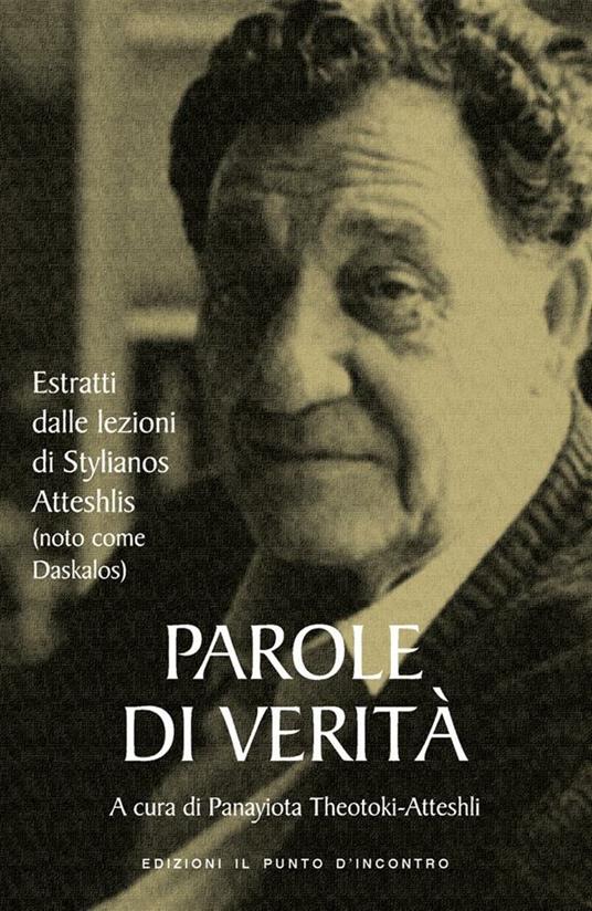 Parole di verità. Estratti dalle lezioni di Stylianos Atteshlis (noto come Daskalos) - Panayiota Theotoki-Atteshli,M. Faggi,M. Melotti - ebook