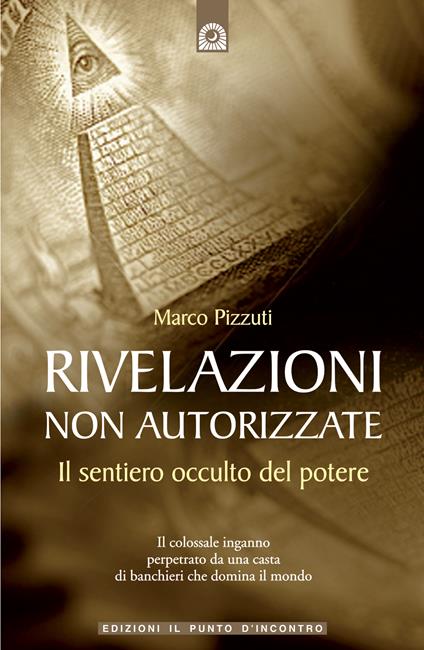 Rivelazioni non autorizzate. Il sentiero occulto del potere - Marco Pizzuti - ebook