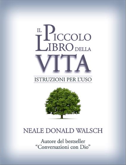 Il piccolo libro della vita. Istruzioni per l'uso - Neale Donald Walsch,D. Misseri - ebook