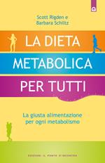 La dieta metabolica per tutti. La giusta alimentazione per ogni metabolismo