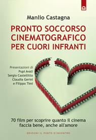 Pronto soccorso cinematografico per cuori infranti. 70 film per scoprire quanto il cinema faccia bene, anche all'amore