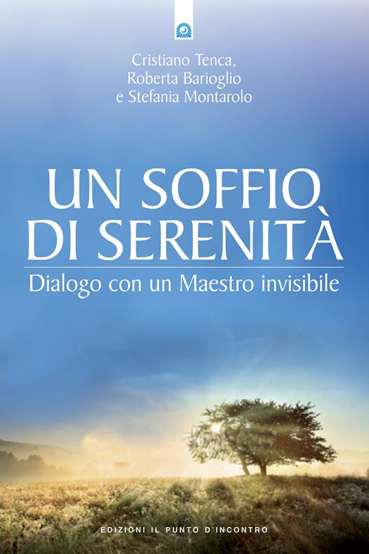 Un soffio di serenità. Dialogo con un maestro invisibile - Roberta Barioglio,Stefania Montarolo,Cristiano Tenca - ebook