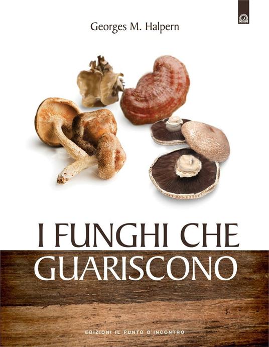 I funghi che guariscono - Georges M. Halpern,M. Faccia - ebook