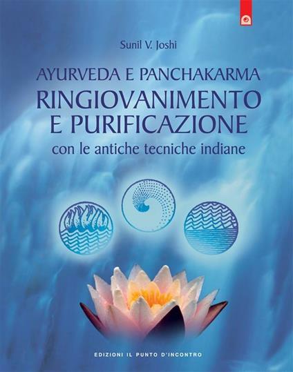 Ayurveda e panchakarma. Ringiovanimento e purificazione con le antiche tecniche indiane - V. Yoshi Sunil,G. Fico - ebook