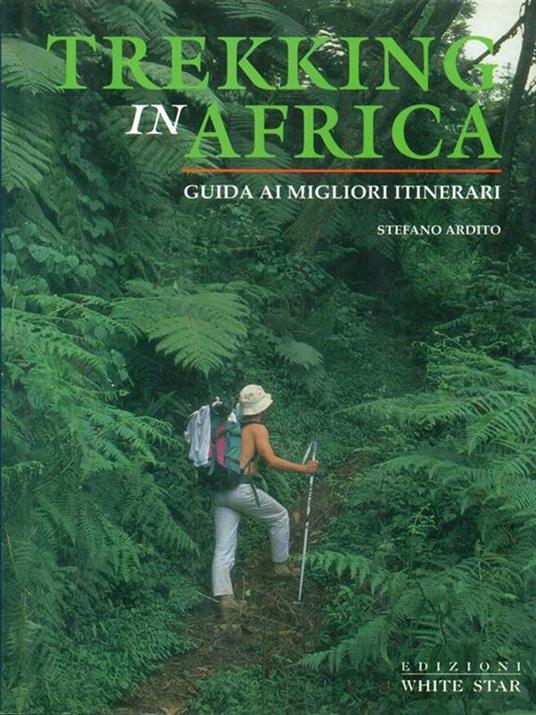 Trekking in Africa. Guida ai migliori itinerari. Ediz. illustrata - Stefano Ardito - 2