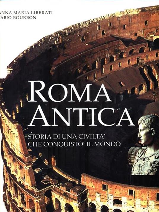 Roma antica. Storia di una civiltà che conquistò il mondo. Ediz. illustrata - Anna M. Liberati Silverio,Fabio Bourbon - 3