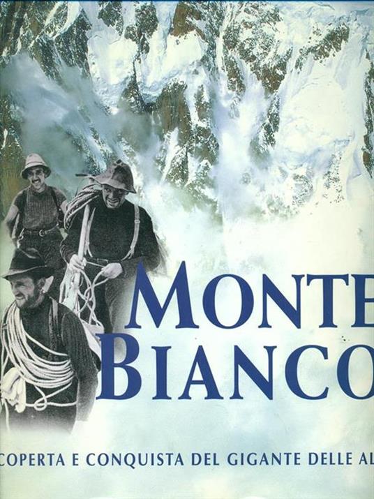 Monte Bianco. Scoperta e conquista del gigante delle Alpi. Ediz. illustrata - Stefano Ardito - copertina