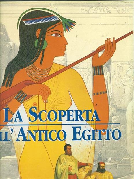 La scoperta dell'antico Egitto. Ediz. illustrata - Alberto Siliotti - copertina