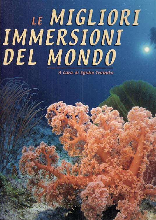 Le migliori immersioni del mondo. Ediz. illustrata - Egidio Trainito - copertina