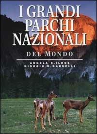I grandi parchi nazionali del mondo. Ediz. illustrata - Angela S. Ildos,Giorgio G. Bardelli - copertina