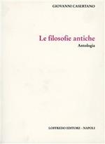 Le filosofie antiche. Antologia