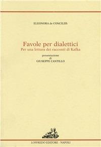 Favole per dialettici. Per una lettura dei racconti di Kafka - Eleonora De Conciliis - copertina