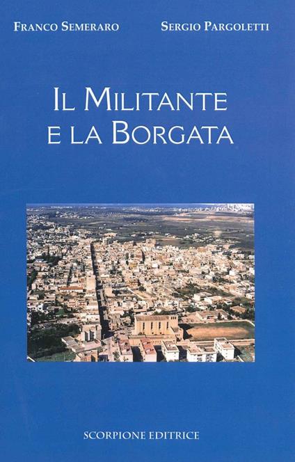 Il militante e la borgata - Franco Semeraro,Sergio Pargoletti - copertina