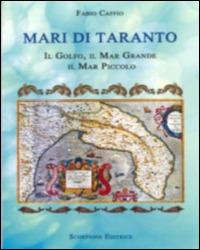 Mari di Taranto. Il Golfo, il mar Grande, il mar Piccolo - Fabio Caffio - copertina