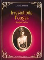 Irresistibile Fougez. Biografia di una diva