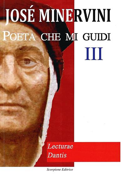 Poeta che mi guidi. Vol. 3: Lecturae Dantis. - Josè Minervini - Libro -  Scorpione - | IBS