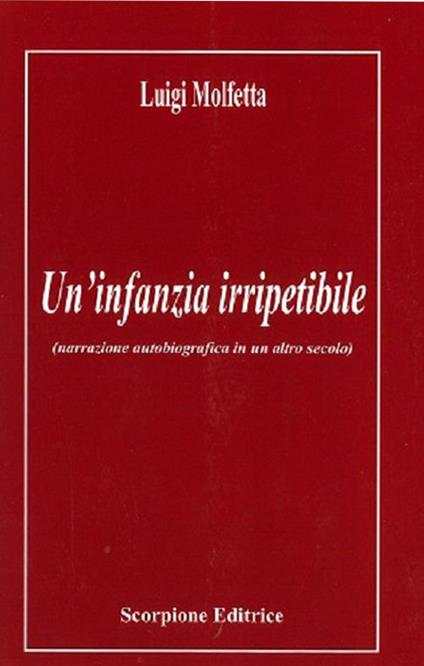 Un'infanzia irripetibile (narrazione autobiografica in un altro secolo) - Luigi Molfetta - copertina