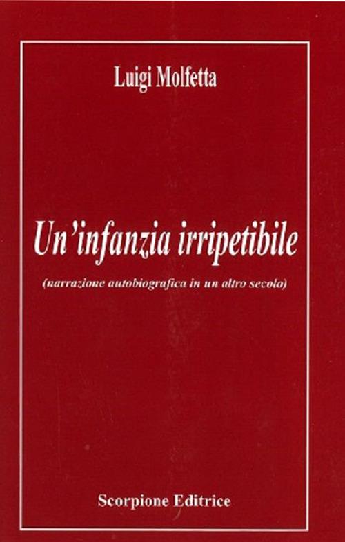 Un'infanzia irripetibile (narrazione autobiografica in un altro secolo) - Luigi Molfetta - copertina