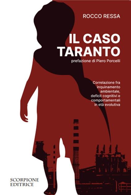 Il caso Taranto. Correlazione fra inquinamento ambientale, deficit cognitivi e comportamentali in età evolutiva - Rocco Ressa - copertina