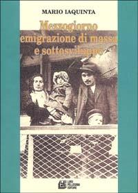 Mezzogiorno, emigrazione di massa e sottosviluppo - Mario Iaquinta - copertina