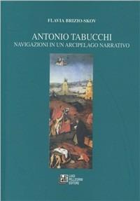 Antonio Tabucchi. Navigazioni in un arcipelago narrativo - Flavia Brizio Skov - copertina