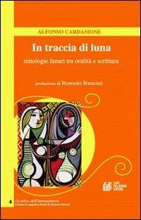 In traccia di luna. Mitologie lunari tra oralità e scrittura - Alfonso Cardamone - copertina