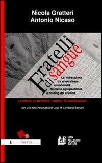 Fratelli di sangue. La 'ndrangheta tra arretratezza e modernità: da mafia agro-pastorale a holding del crimine. La storia, la struttura, i codici, le ramificazioni - Nicola Gratteri,Antonio Nicaso - copertina