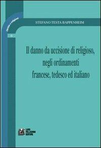 Il danno da uccisione di religioso, negli ordinamenti francese, tedesco ed italiano - Stefano Testa Bappenheim - copertina